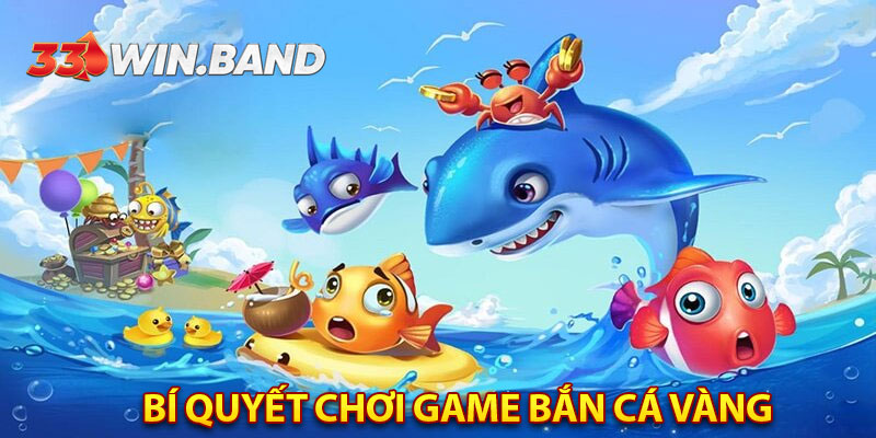 Bí quyết chơi game Bắn Cá Vàng