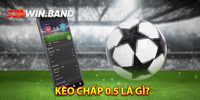 Kèo chấp 0.5 là gì?