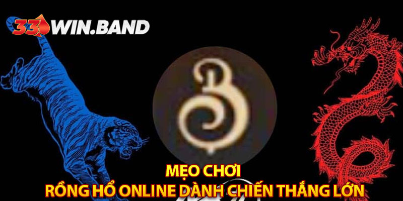 Mẹo chơi rồng hổ online dành chiến thắng lớn