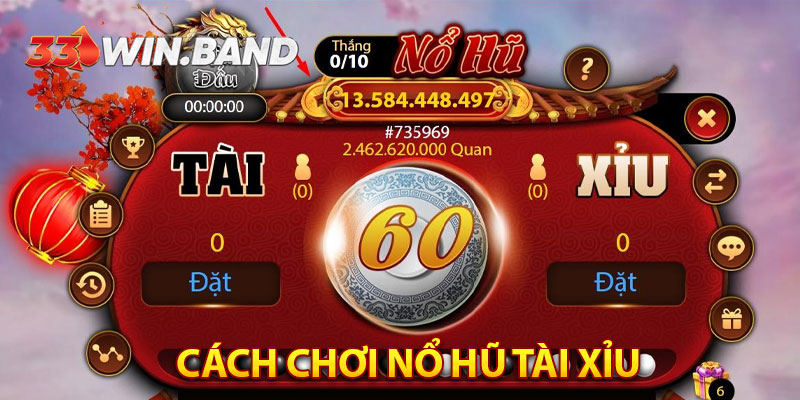 Cách chơi nổ hũ tài xỉu - Dành cho tất cả cược thủ tại 33Win