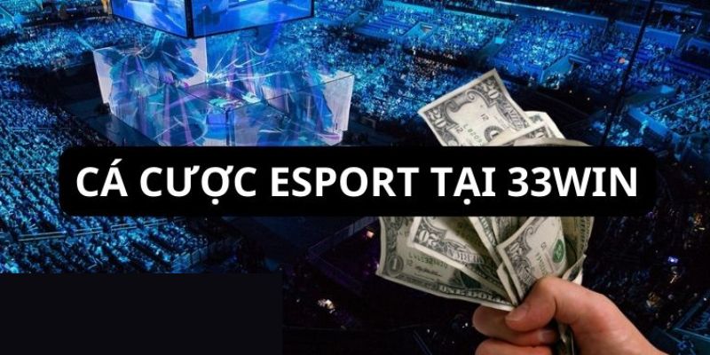 Tổng quan về sân chơi cá độ E-sport nhà cái 33WIN