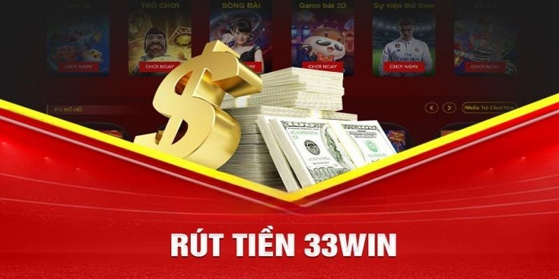 Rút tiền 33Win mang đến nhiều lợi ích cho người chơi