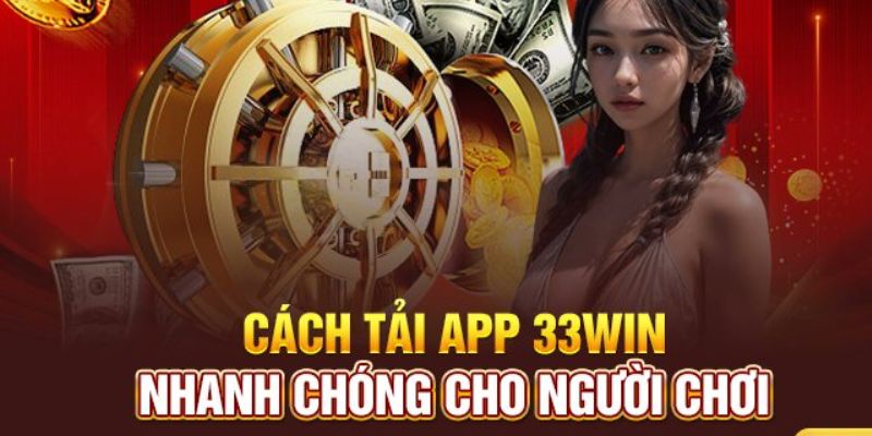 Tải app 33Win cho Android chỉ với 4 bước siêu dễ