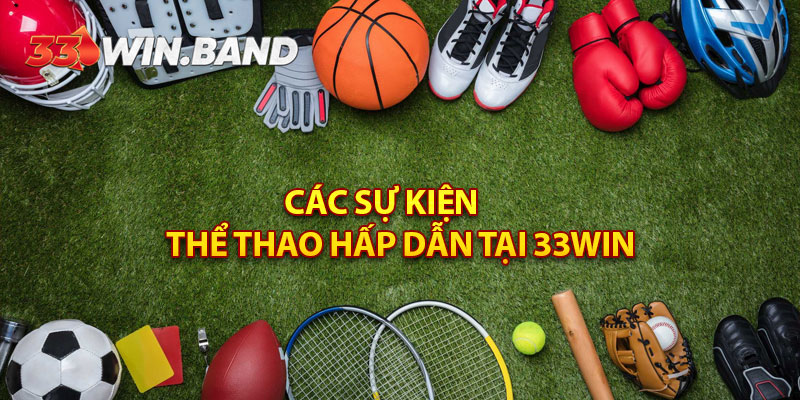 Các Sự Kiện Thể Thao Hấp Dẫn Tại 33Win