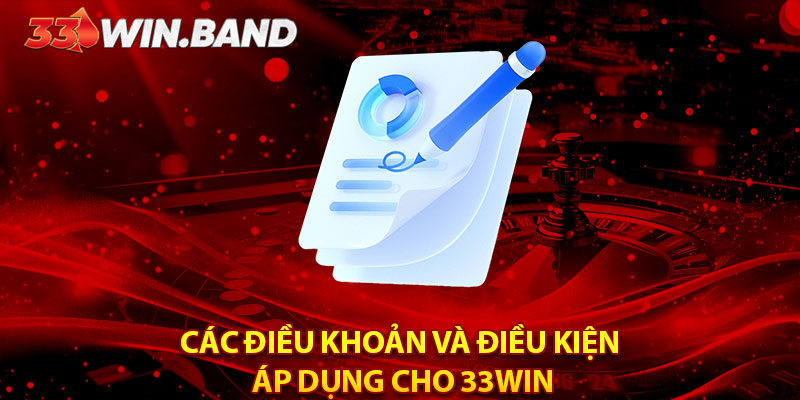 Các điều khoản và điều kiện áp dụng cho 33WIN