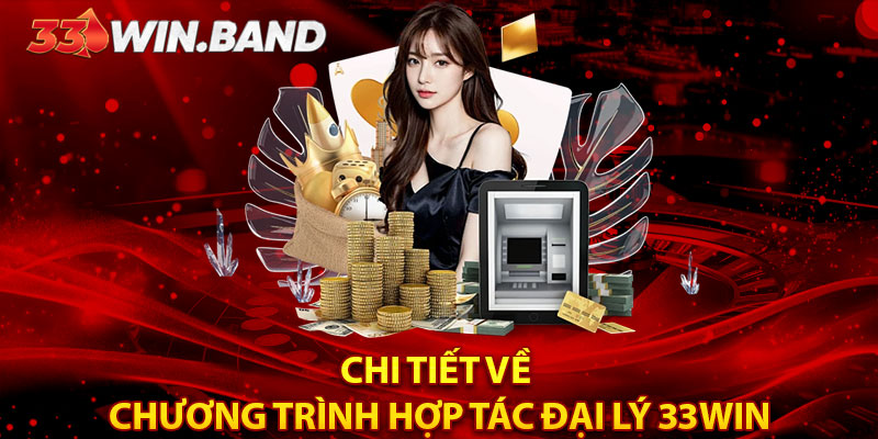 Chi tiết về chương trình hợp tác đại lý 33WIN