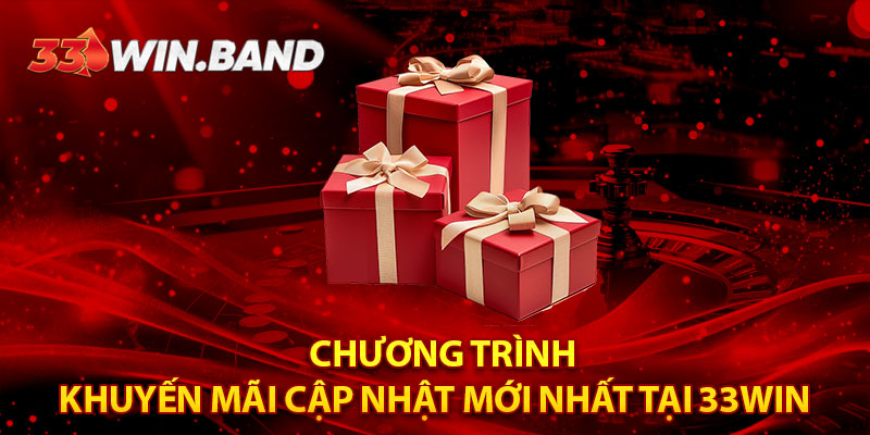 Chương trình khuyến mãi cập nhật mới nhất tại 33WIN