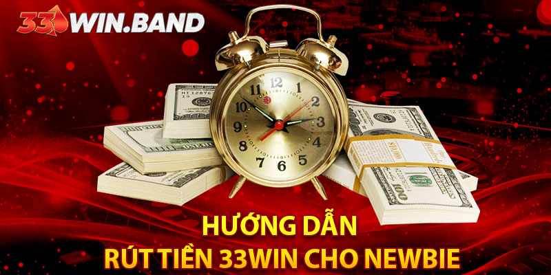 Hướng dẫn rút tiền 33WIN cho Newbie