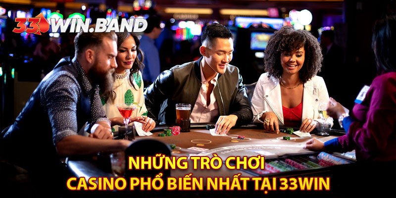 Những Trò Chơi Casino Phổ Biến Nhất Tại 33WIN