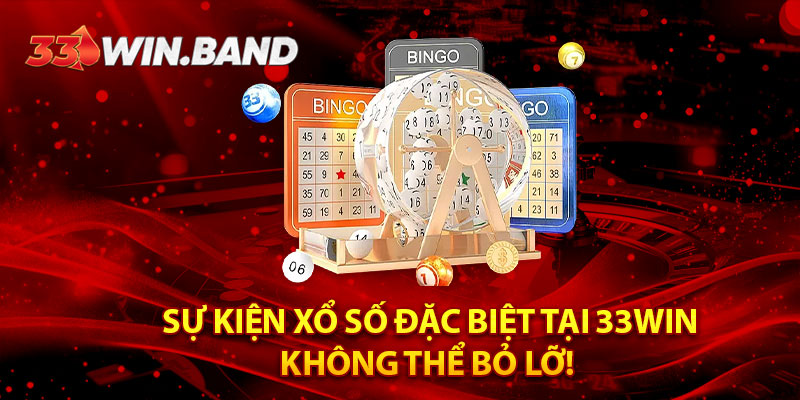 Sự Kiện Xổ Số Đặc Biệt Tại 33Win: Không Thể Bỏ Lỡ!